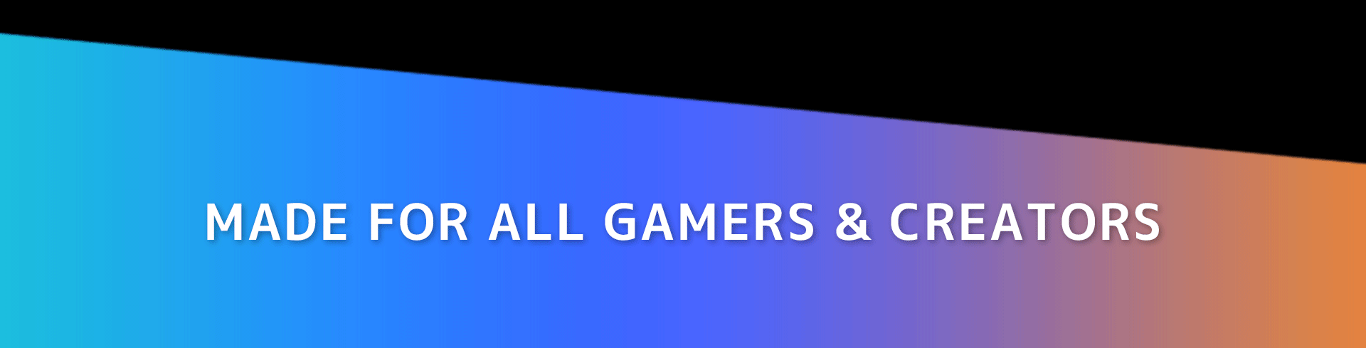 MADE FOR ALL GAMERS & CREATORS