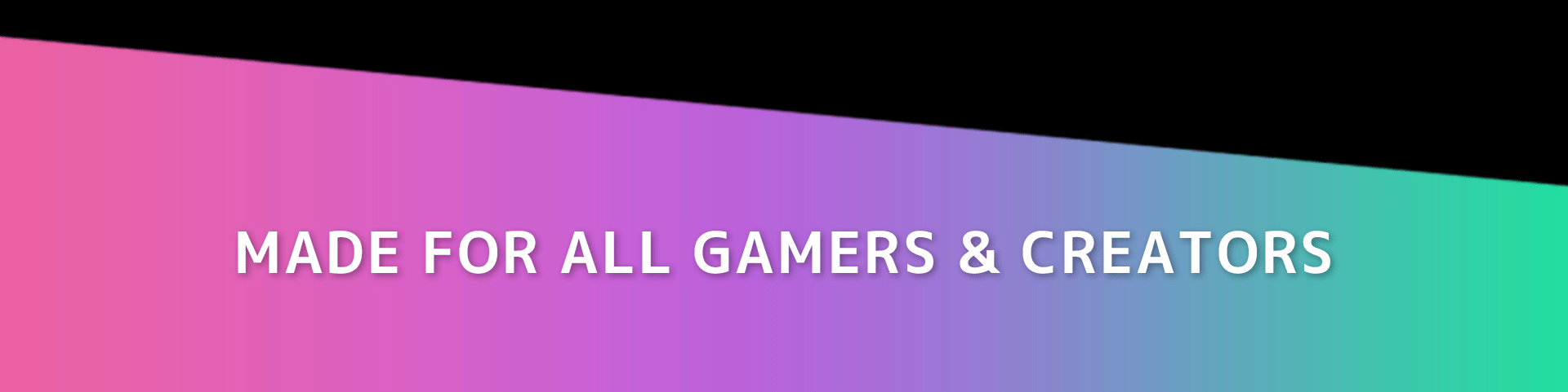 MADE FOR ALL GAMERS & CREATORS