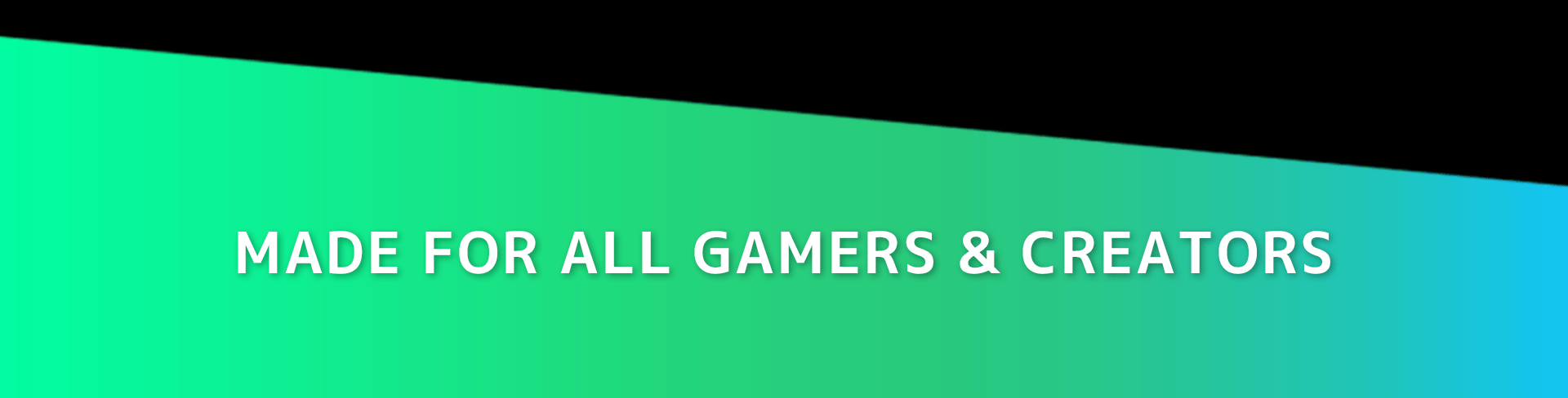 MADE FOR ALL GAMERS & CREATORS